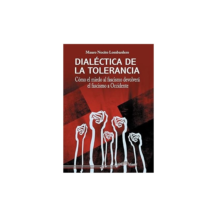 DIALÉCTICA DE LA TOLERANCIA. Como el miedo al fascismo devolvera el fascismo a occidente